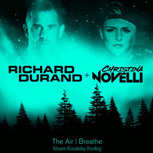 Richard Durand & Christina Novelli - The Air I Breathe (Maxim Kovalskiy Bootleg)