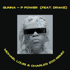 Gunna - P Power (feat. Drake) (Michael Louis & Charles Zoo Remix)