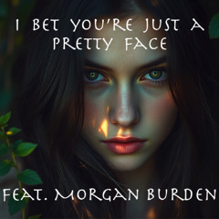 I Bet You're Just A Pretty Face