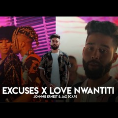 Excuses x Love Nwantiti (Jaz Scape & Johnnie Ernest).mp3