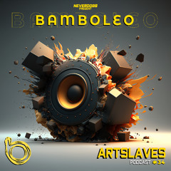 Bamboleo Podcast Series #34, Artslaves