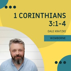 1 Corinthians 3:1-4 I Dale Kratzke I 10th March 2024 I Wimborne