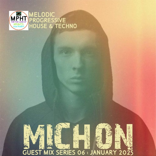 GUEST MIX SERIES 06 MICHON January 2025 MELODIC PROGRESSIVE HOUSE TECHNO NEW DJ MPHT MIX MIXTAPE