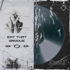 EAT THAT GROOVE [FREE DL]