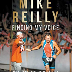 free PDF ✏️ MIKE REILLY Finding My Voice: Tales From IRONMAN, the World's Greatest En