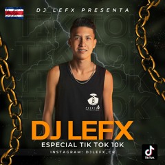 DJ LEFX@ ESPECIAL TIKTOK 10K