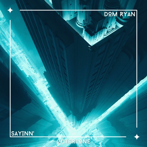 Dom Ryan - Sayinn' [Outertone Release]
