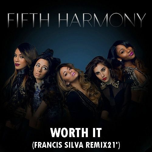 Fifth Harmony - Worth It (Francis Silva Remix 21')