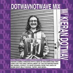 DOTWAVNOTWAVE MIX 01 w/ Kieran Dotwav