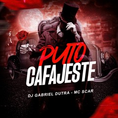 PUTO CAFAJESTE  - MC SCAR - DJ GABRIEL DUTRA