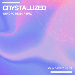 John Summit - crystallized (feat. Inéz) (Sandro Miles Remix)