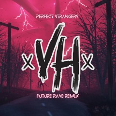 PERFECT STRANGERS - JONAS BLUE ft JP COOPER [VH FUTURE RAVE REMIX] EXTENDED VER