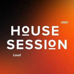 Loud | House Session | 001