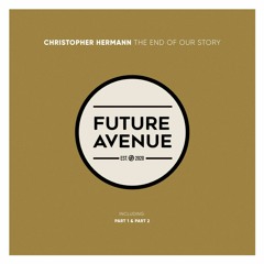 Christopher Hermann - The End of Our Story (Part 1) [Future Avenue]