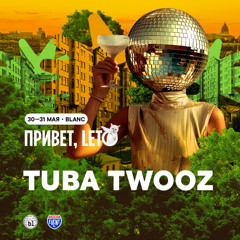Tuba Twooz - ПРИВЕТ, LETO! @ BLANC 31.05.2025
