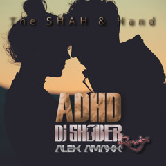 The Shah & Hand - ADHD (Dj SHOBER X Alex Amaxx Mashup)