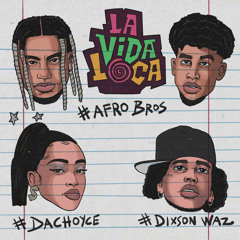 Afro Bros, DaChoyce, Dixson Waz - La Vida Loca