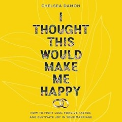 I THOUGHT THIS WOULD MAKE ME HAPPY by Chelsea Damon: An Invitation to Change