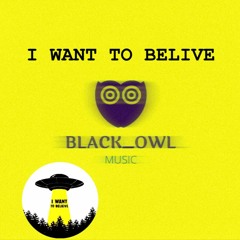BLacK_OwL - I WANT TO BELIVE Podcast Serie #001