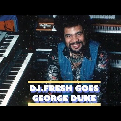 DJ.Fresh Goes #georgeduke  (A Vibe Called Fresh)