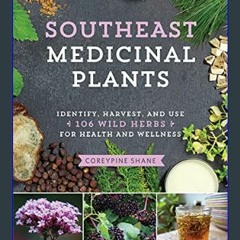 #^Ebook ⚡ Southeast Medicinal Plants: Identify, Harvest, and Use 106 Wild Herbs for Health and Wel