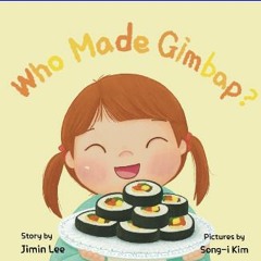 READ [PDF] 🌟 Who Made Gimbap?: Little Chef, Big Heart (Asian American Kids) Read Book