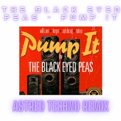 The Black Eyed Peas - Pump It ASTREO TECHNO REMIX