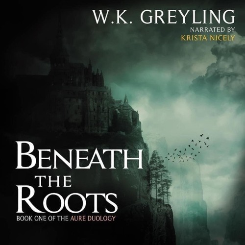 Chapter 1 of Beneath the Roots (The Aure Series, book 1) by W.K. Greyling, narrated by Krista Nicely