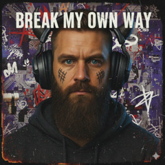 Break My Own Way