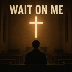 Wait On Me