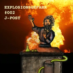Explosionsgefahr #002 mit J-POST