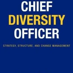 [Doc] The Chief Diversity Officer: Strategy Structure, and Change Management