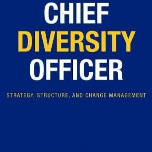 [Doc] The Chief Diversity Officer: Strategy Structure, and Change Management