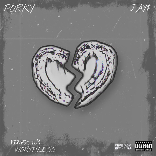 Porky ft Jay$ - Perfectly Worthless