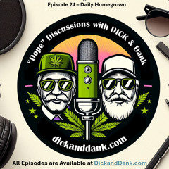 DICK&Dank Episode 24 Daily.Homegrown