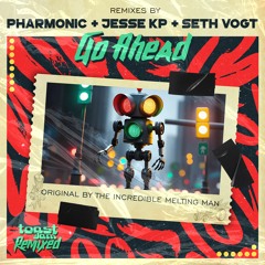 The Incredible Melting Man - Go Ahead (Pharmonic & Jesse KP Remix) ***OUT NOW ON BANDCAMP!!!***