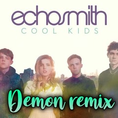 Echosmith - Cool Kids (DEMON Remix)
