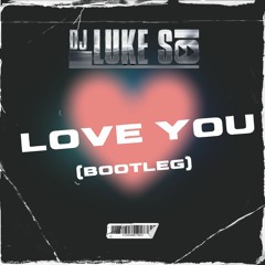 Luke S - Love You (Bootleg)
