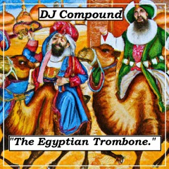 “The Egyptian Trombone” by DJ Compound.