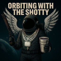 orbiting with the shotty