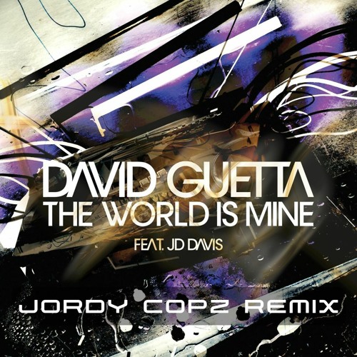 Stream David Guetta ft JD Davis - The World Is Mine (Jordy Copz Remix)  [FREE DOWNLOAD] by Jordy Copz | Listen online for free on SoundCloud