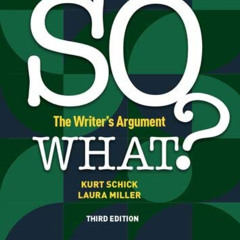 [Get] KINDLE 💑 So What?: The Writer's Argument by  Kurt Schick &  Laura Miller EBOOK