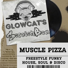 Scratchbox Ep 16: Muscle Pizza (Freestyle Funky/Funky House, Soul, Disco)