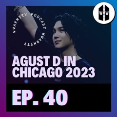 Ep. 40: Our Agust D Tour Experience in Chicago!
