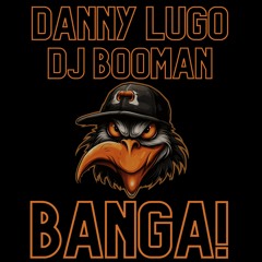 Danny Lugo & DJ Booman -  Banga!