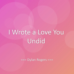 I Wrote a Love You Undid