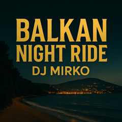 BALKAN NIGHT RIDE – DJ MIRKO