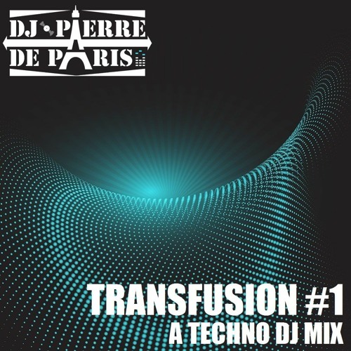 𝗧𝗥𝗔𝗡𝗦𝗙𝗨𝗦𝗜𝗢𝗡 #𝟭 : a Techno DJ mix by PIERRE DE PARIS