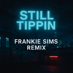 Still Tippin - Frankie Sims Remix
