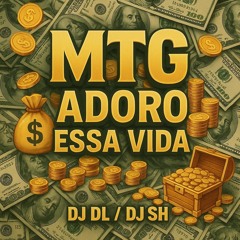 MTG - ADORO ESSA VIDA $$$ ( DJ DL / DJ SH )